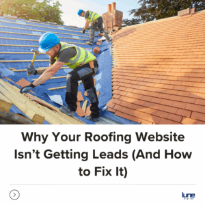 Why Your Roofing Website Isn’t Getting Leads (And How to Fix It)
